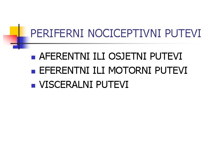 PERIFERNI NOCICEPTIVNI PUTEVI n n n AFERENTNI ILI OSJETNI PUTEVI EFERENTNI ILI MOTORNI PUTEVI