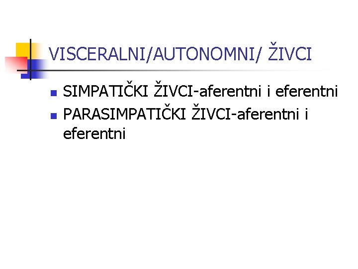 VISCERALNI/AUTONOMNI/ ŽIVCI n n SIMPATIČKI ŽIVCI-aferentni i eferentni PARASIMPATIČKI ŽIVCI-aferentni i eferentni 