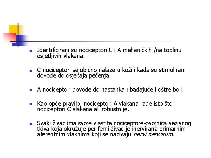 n Identificirani su nociceptori C i A mehaničkih /na toplinu osjetljivih vlakana. n C