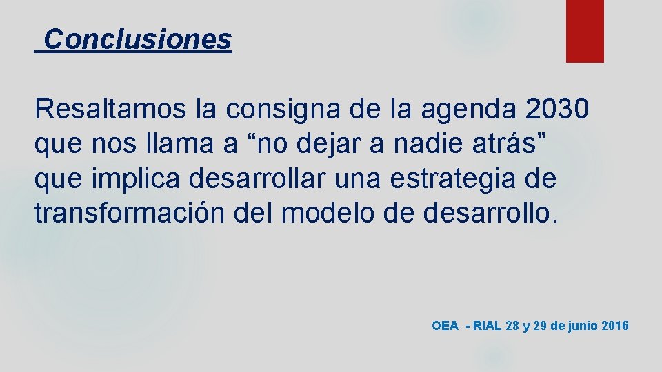 Conclusiones Resaltamos la consigna de la agenda 2030 que nos llama a “no dejar