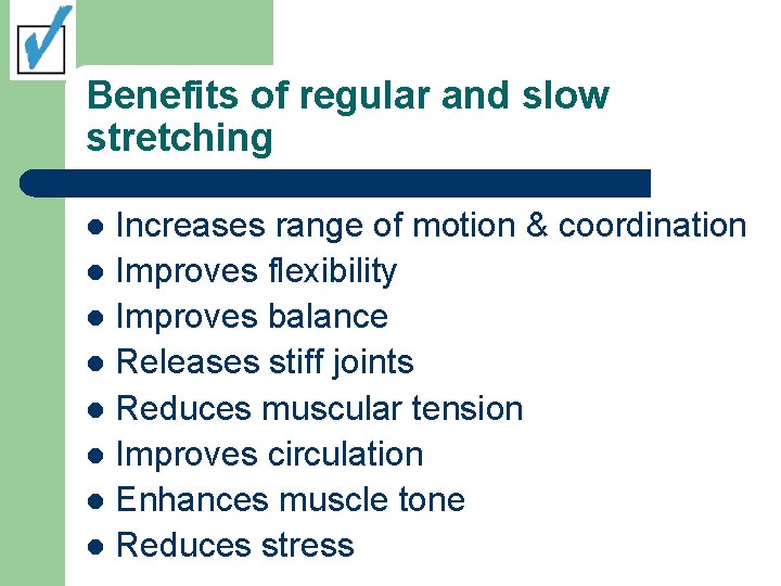 Benefits of regular and slow stretching Increases range of motion & coordination l Improves
