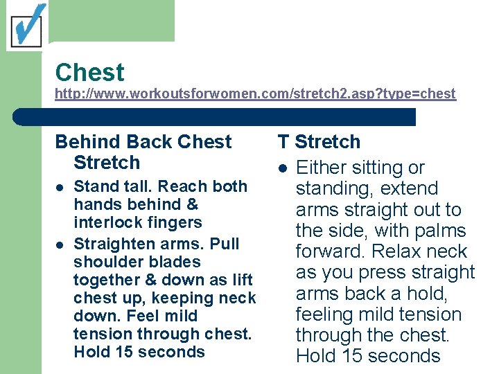 Chest http: //www. workoutsforwomen. com/stretch 2. asp? type=chest Behind Back Chest Stretch l l