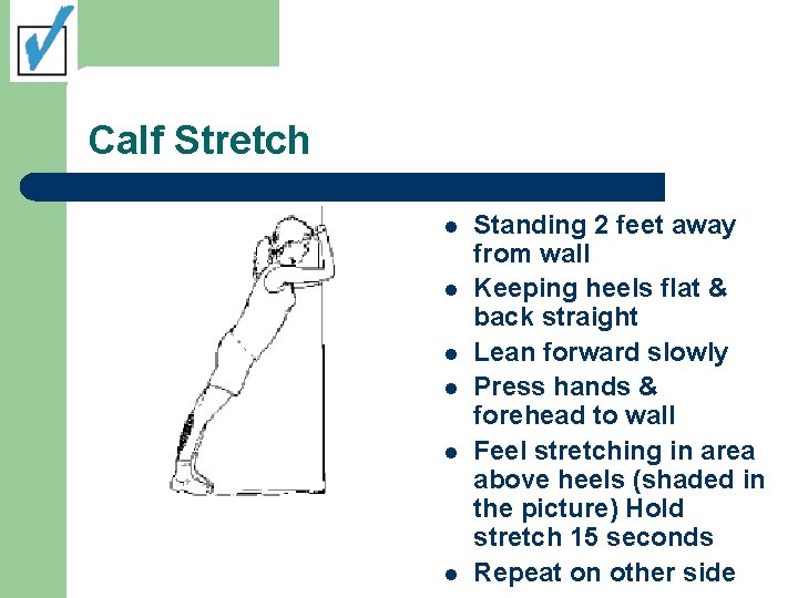 Calf Stretch l l l Standing 2 feet away from wall Keeping heels flat