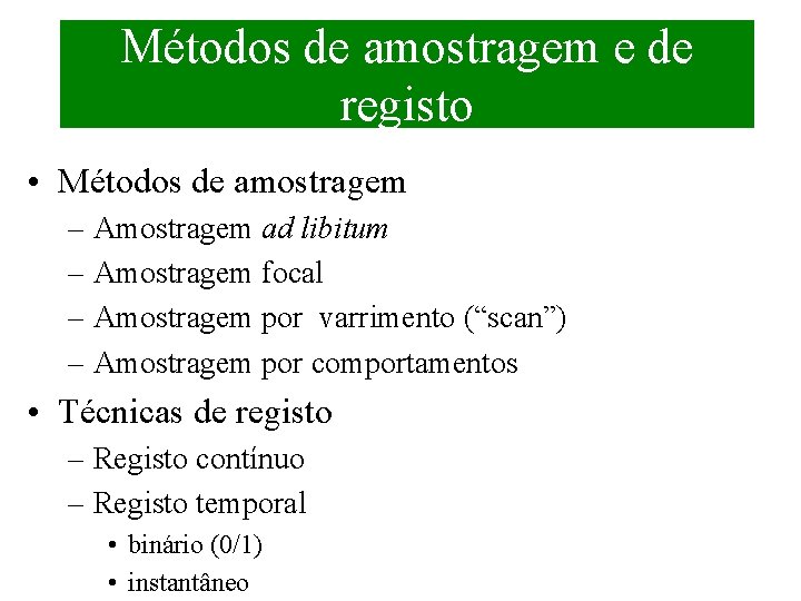 Métodos de amostragem e de registo • Métodos de amostragem – Amostragem ad libitum