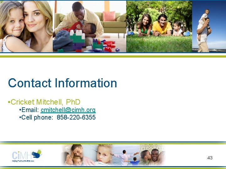 The End Contact Information • Cricket Mitchell, Ph. D • Email: cmitchell@cimh. org •