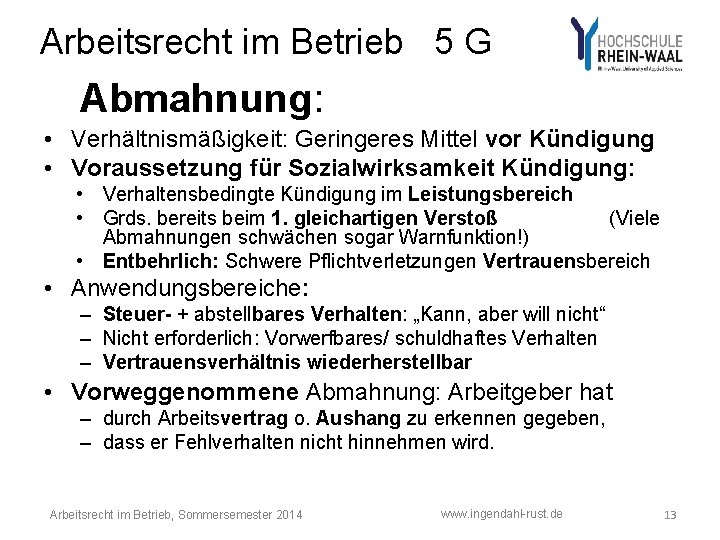 Arbeitsrecht im Betrieb 5 G Abmahnung: • Verhältnismäßigkeit: Geringeres Mittel vor Kündigung • Voraussetzung