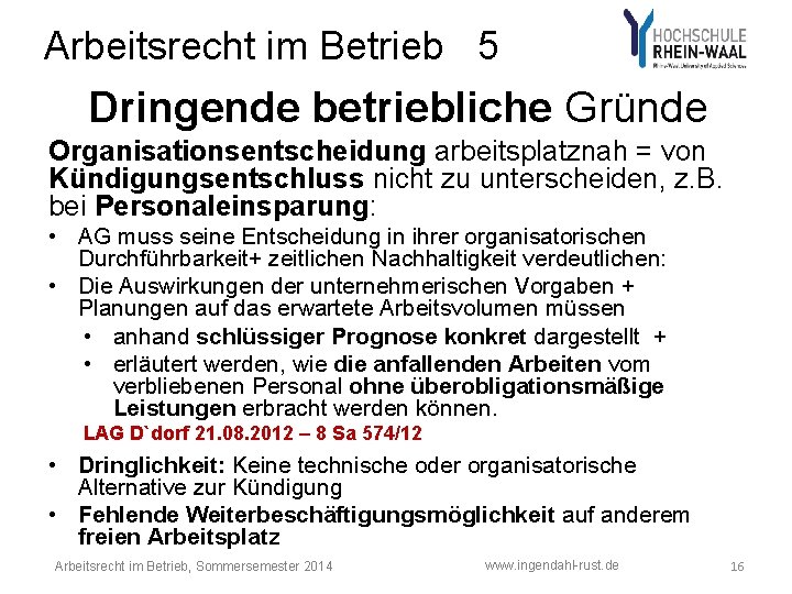 Arbeitsrecht im Betrieb 5 Dringende betriebliche Gründe Organisationsentscheidung arbeitsplatznah = von Kündigungsentschluss nicht zu