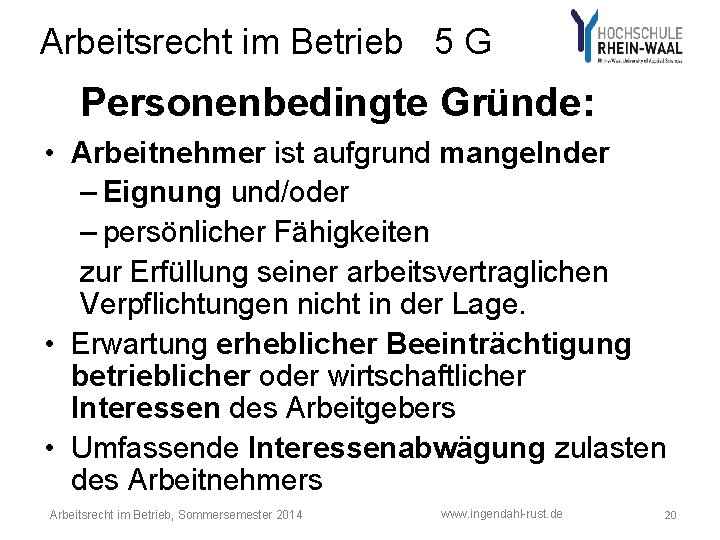 Arbeitsrecht im Betrieb 5 G Personenbedingte Gründe: • Arbeitnehmer ist aufgrund mangelnder – Eignung