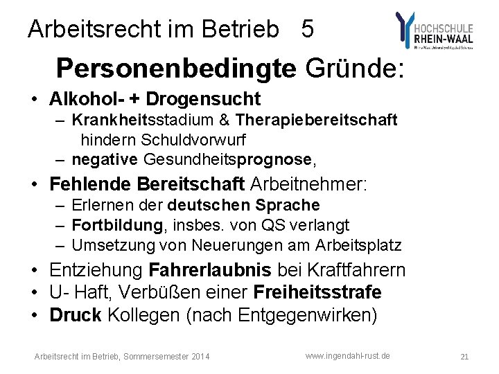 Arbeitsrecht im Betrieb 5 Personenbedingte Gründe: • Alkohol- + Drogensucht – Krankheitsstadium & Therapiebereitschaft