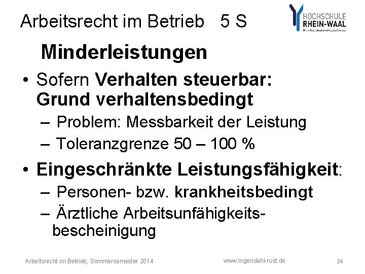 Arbeitsrecht im Betrieb 5 S Minderleistungen • Sofern Verhalten steuerbar: Grund verhaltensbedingt – Problem: