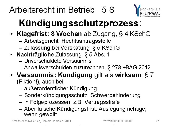 Arbeitsrecht im Betrieb 5 S Kündigungsschutzprozess: • Klagefrist: 3 Wochen ab Zugang, § 4