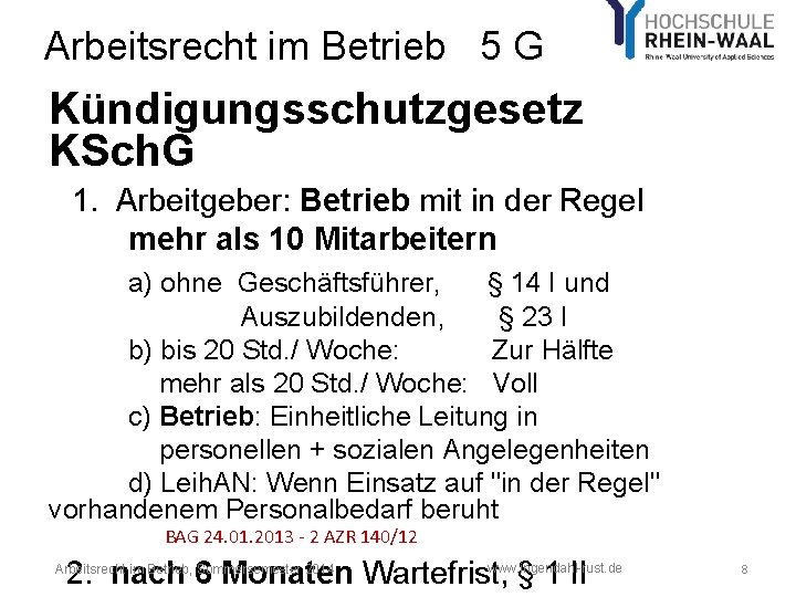 Arbeitsrecht im Betrieb 5 G Kündigungsschutzgesetz KSch. G 1. Arbeitgeber: Betrieb mit in der