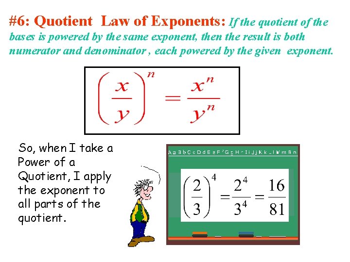 #6: Quotient Law of Exponents: If the quotient of the bases is powered by #6: Quotient Law of Exponents: If the quotient of the bases is powered by