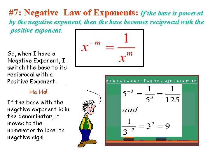 #7: Negative Law of Exponents: If the base is powered by the negative exponent, #7: Negative Law of Exponents: If the base is powered by the negative exponent,