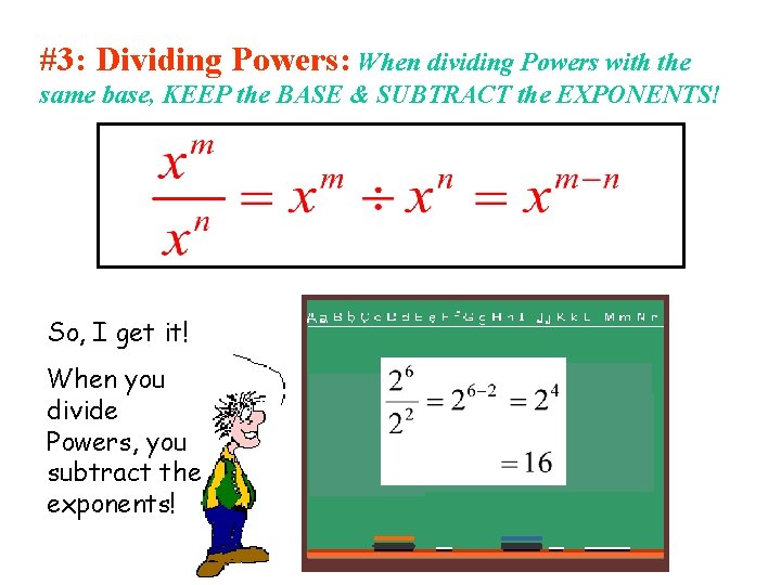 #3: Dividing Powers: When dividing Powers with the same base, KEEP the BASE & #3: Dividing Powers: When dividing Powers with the same base, KEEP the BASE &
