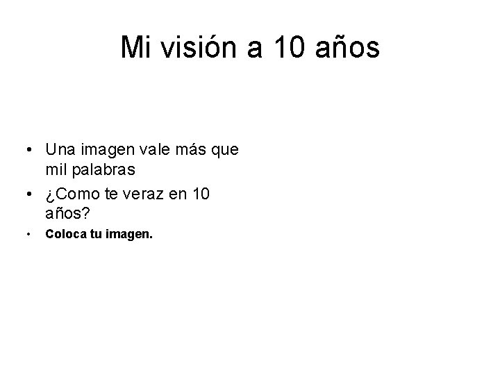 Mi visión a 10 años • Una imagen vale más que mil palabras •