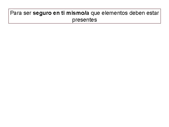 Para ser seguro en ti mismo/a que elementos deben estar presentes 