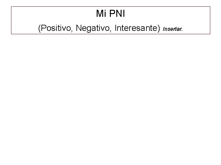 Mi PNI (Positivo, Negativo, Interesante) Insertar. 