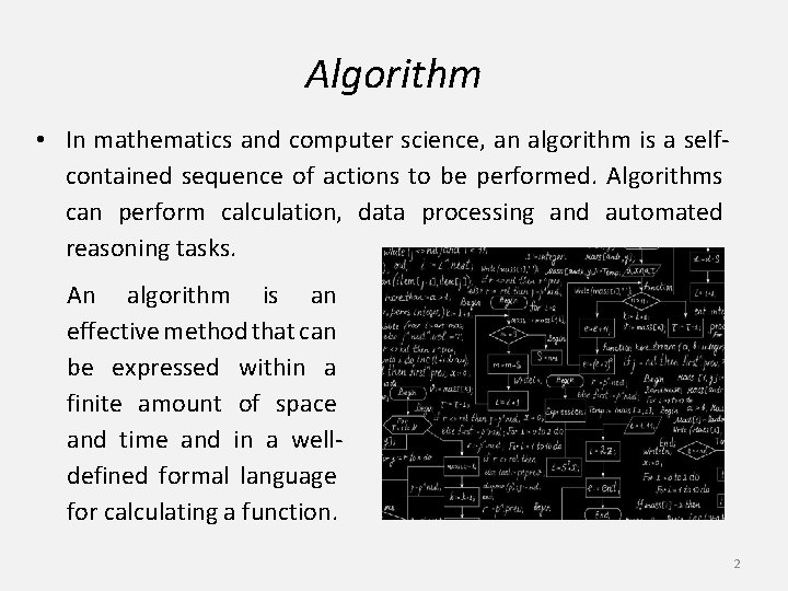 Algorithm • In mathematics and computer science, an algorithm is a selfcontained sequence of