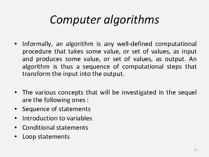 Computer algorithms • Informally, an algorithm is any well-defined computational procedure that takes some