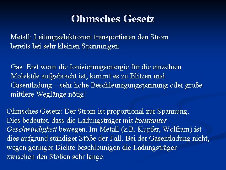 Ohmsches Gesetz Metall: Leitungselektronen transportieren den Strom bereits bei sehr kleinen Spannungen Gas: Erst