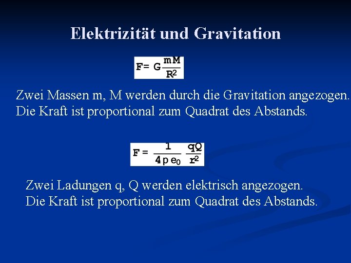 Elektrizität und Gravitation Zwei Massen m, M werden durch die Gravitation angezogen. Die Kraft