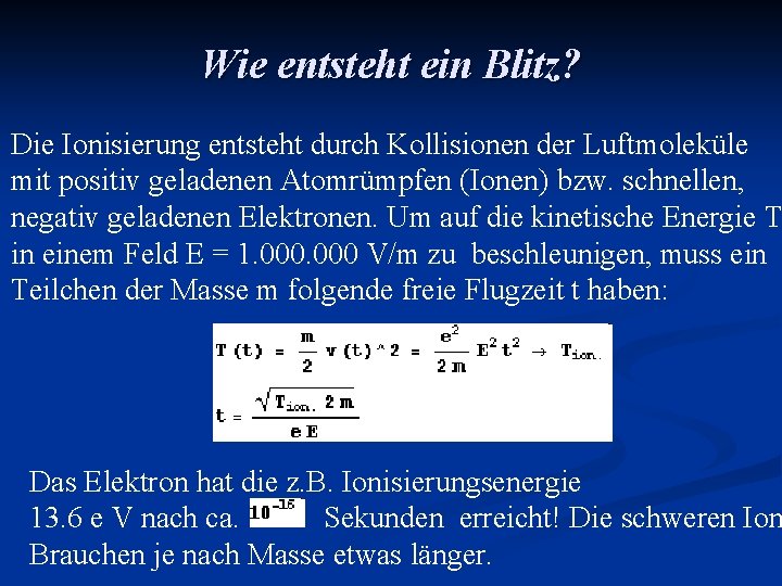 Wie entsteht ein Blitz? Die Ionisierung entsteht durch Kollisionen der Luftmoleküle mit positiv geladenen