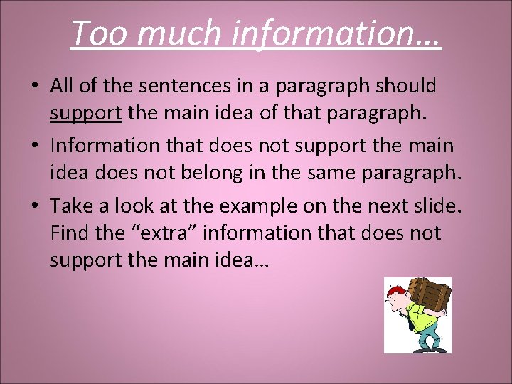 Too much information… • All of the sentences in a paragraph should support the