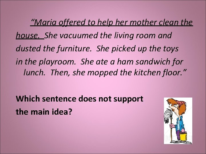  “Maria offered to help her mother clean the house. She vacuumed the living