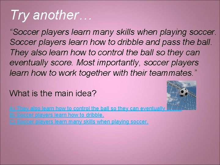 Try another… “Soccer players learn many skills when playing soccer. Soccer players learn how