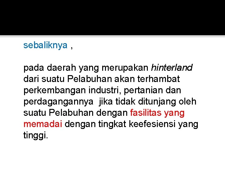 sebaliknya , pada daerah yang merupakan hinterland dari suatu Pelabuhan akan terhambat perkembangan industri,