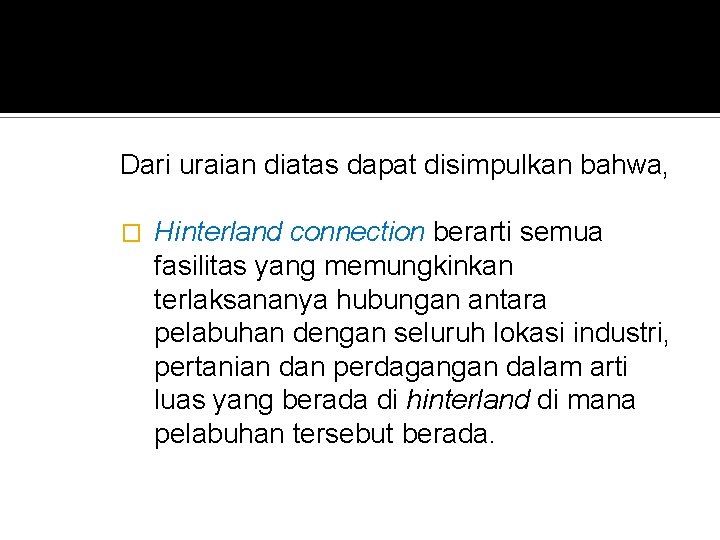 Dari uraian diatas dapat disimpulkan bahwa, � Hinterland connection berarti semua fasilitas yang memungkinkan