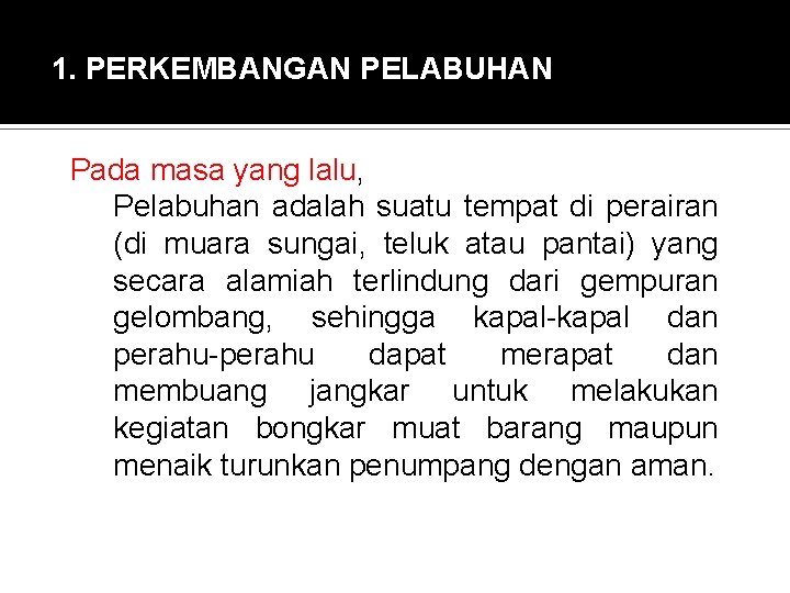 1. PERKEMBANGAN PELABUHAN Pada masa yang lalu, Pelabuhan adalah suatu tempat di perairan (di