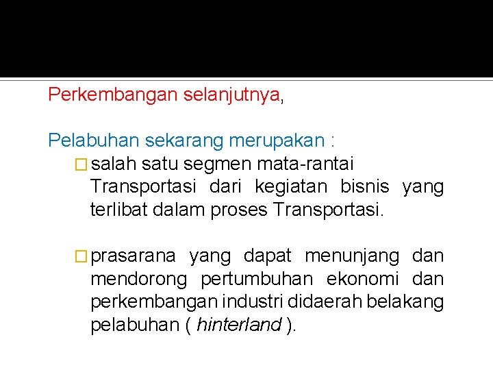 Perkembangan selanjutnya, Pelabuhan sekarang merupakan : � salah satu segmen mata-rantai Transportasi dari kegiatan