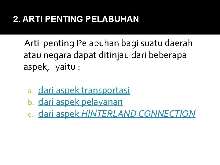 2. ARTI PENTING PELABUHAN Arti penting Pelabuhan bagi suatu daerah atau negara dapat ditinjau