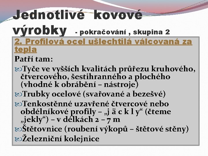 Jednotlivé kovové výrobky - pokračování , skupina 2 2. Profilová ocel ušlechtilá válcovaná za