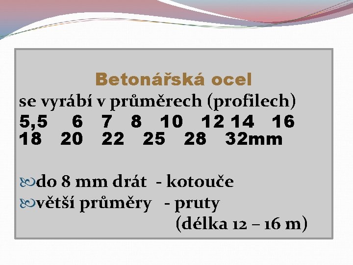 Betonářská ocel se vyrábí v průměrech (profilech) 5, 5 6 7 8 10 12