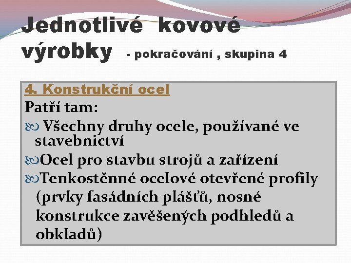 Jednotlivé kovové výrobky - pokračování , skupina 4 4. Konstrukční ocel Patří tam: Všechny