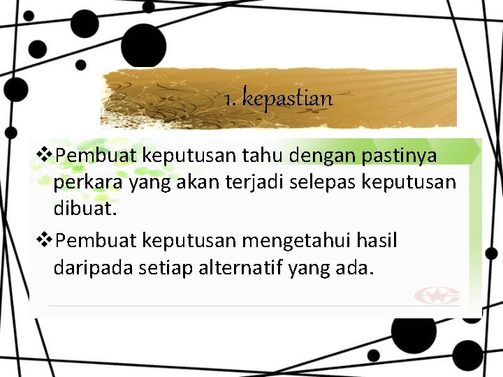 1. kepastian v. Pembuat keputusan tahu dengan pastinya perkara yang akan terjadi selepas keputusan