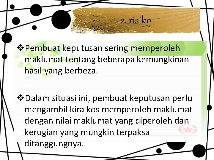 2. risiko v. Pembuat keputusan sering memperoleh maklumat tentang beberapa kemungkinan hasil yang berbeza.