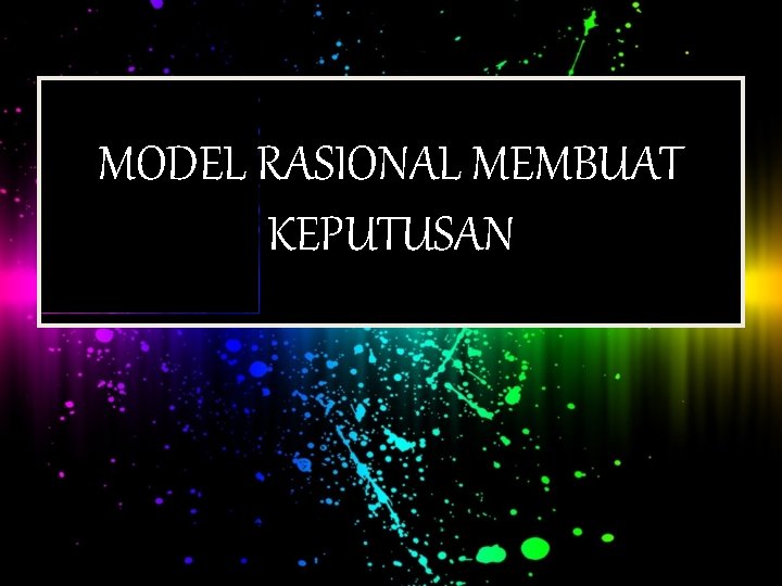 MODEL RASIONAL MEMBUAT KEPUTUSAN 