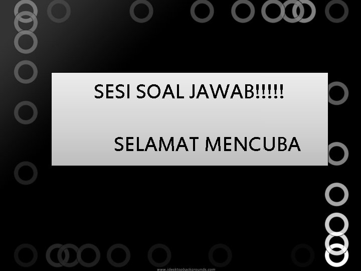 SESI SOAL JAWAB!!!!! SELAMAT MENCUBA 