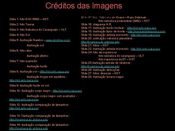 Créditos das Imagens Slide 1: foto NGC 6543 – HST Créditos. Slide das Imagens