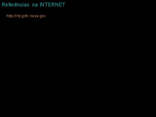 Referências na INTERNET http: //rst. gsfc. nasa. gov 