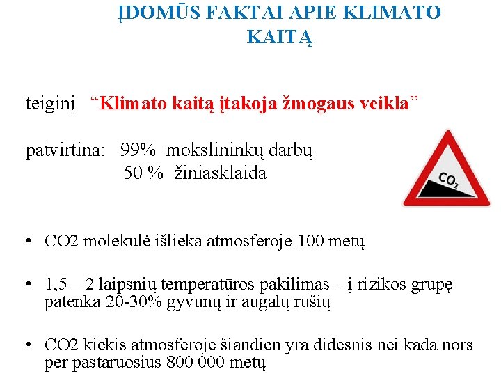 ĮDOMŪS FAKTAI APIE KLIMATO KAITĄ teiginį “Klimato kaitą įtakoja žmogaus veikla” patvirtina: 99% mokslininkų