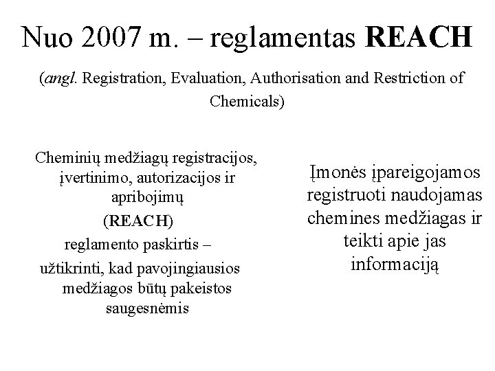 Nuo 2007 m. – reglamentas REACH (angl. Registration, Evaluation, Authorisation and Restriction of Chemicals)