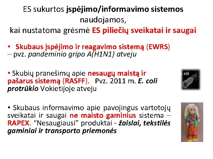 ES sukurtos įspėjimo/informavimo sistemos naudojamos, kai nustatoma grėsmė ES piliečių sveikatai ir saugai •