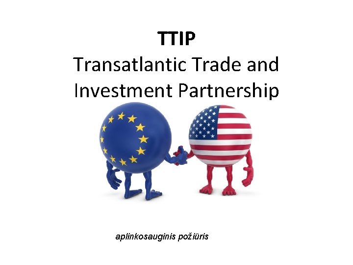 TTIP Transatlantic Trade and Investment Partnership aplinkosauginis požiūris 