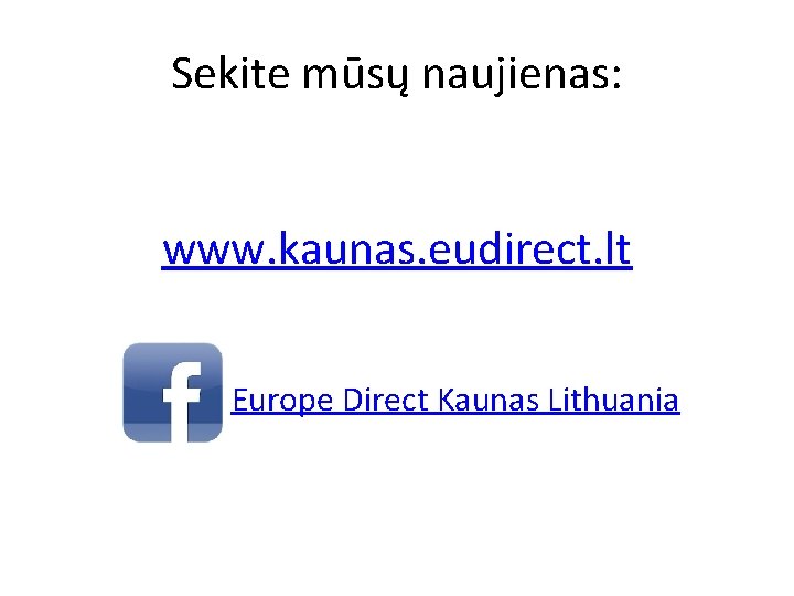 Sekite mūsų naujienas: www. kaunas. eudirect. lt Europe Direct Kaunas Lithuania 