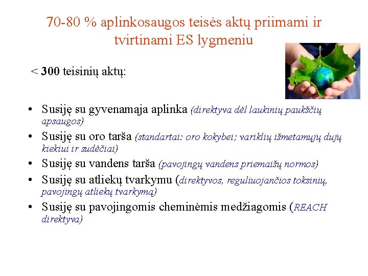 70 -80 % aplinkosaugos teisės aktų priimami ir tvirtinami ES lygmeniu < 300 teisinių